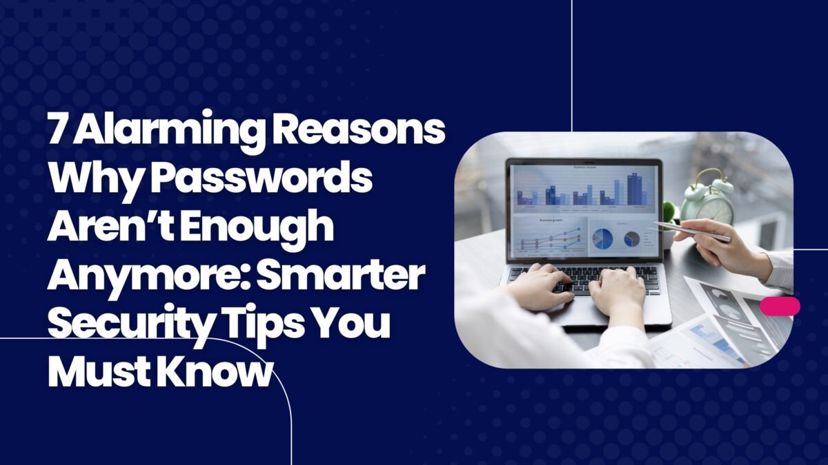 Why Passwords Aren’t Enough Anymore