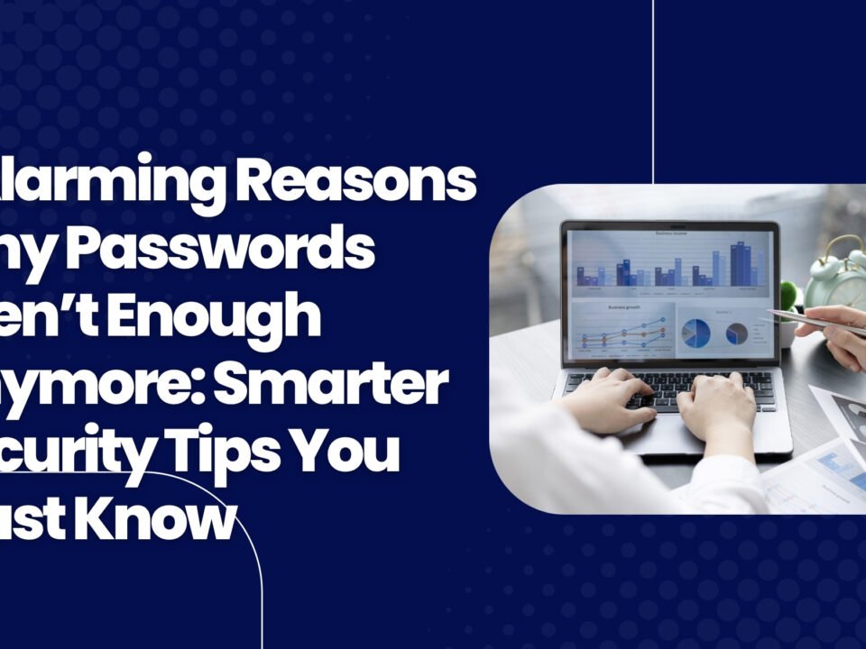 Why Passwords Aren’t Enough Anymore
