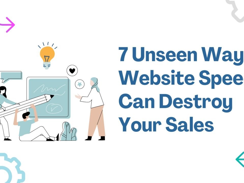 7 Unseen Ways Website Speed Can Destroy Your Sales