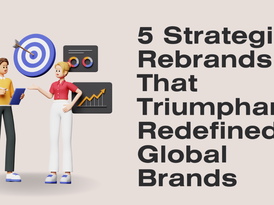 5 Strategic Rebrands That Triumphantly Redefined Global Brands